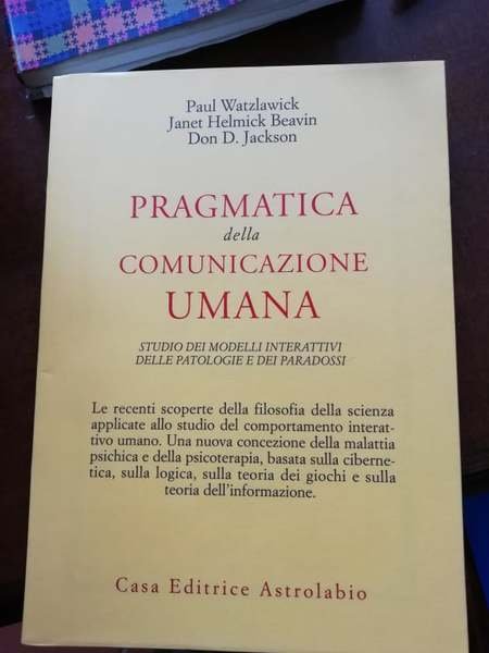 Pragmatica della comunicazione umana. Studio dei modelli interattivi delle patologie …