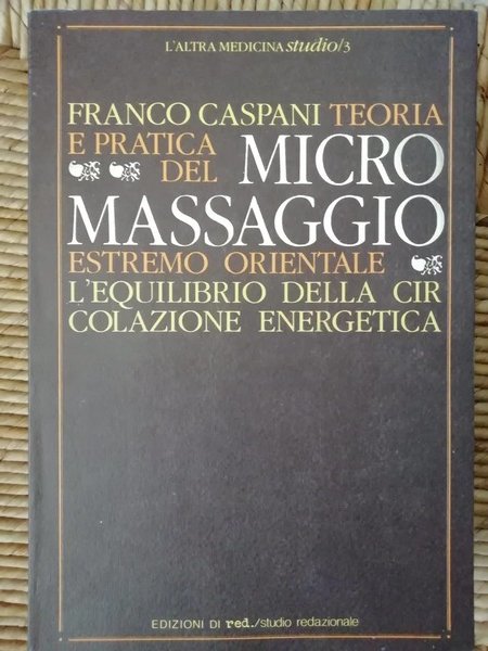 Teoria e pratica del micromassaggio estremo orientale. L'equilibrio della circolazione …