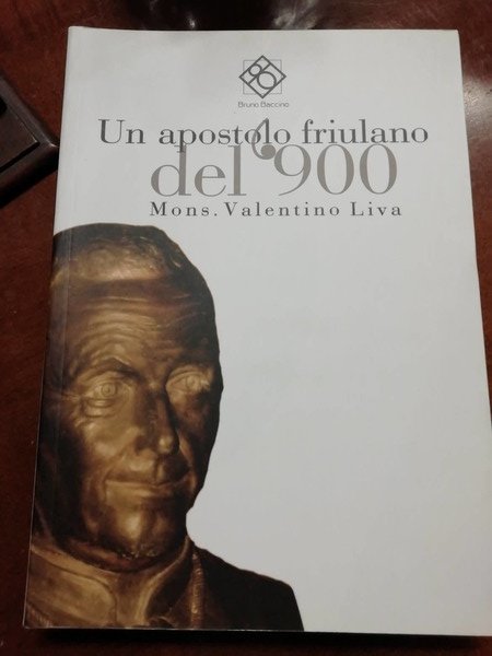 Un apostolo friulano del '900. Mons. Valentino Liva