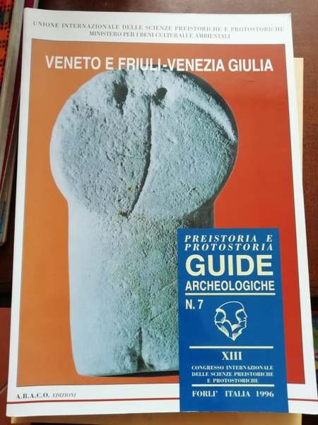 Veneto e Friuli-Venezia Giulia. Preistoria e protostoria guide archeologiche