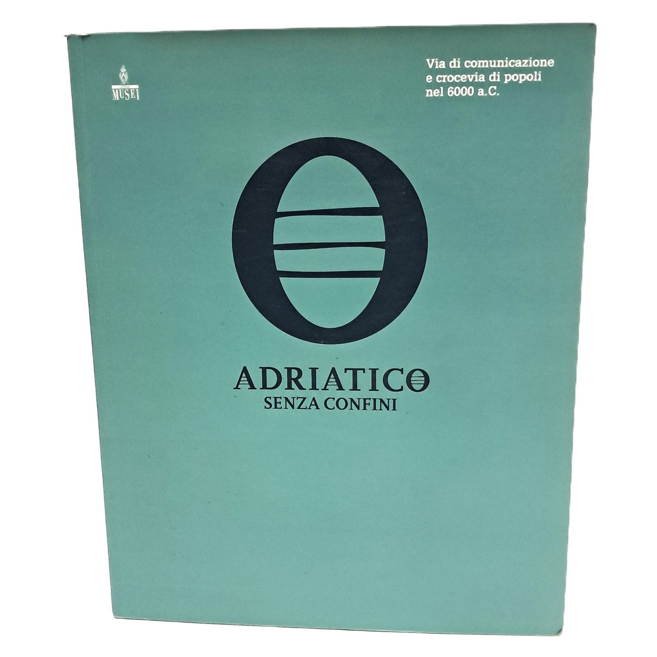 Adriatico senza confini. Vie di comunicazione e crocevia di popoli …