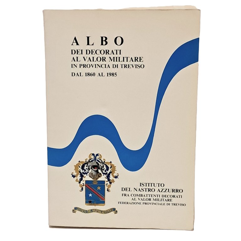 Albo dei decorati al valor militare in provincia di Treviso …