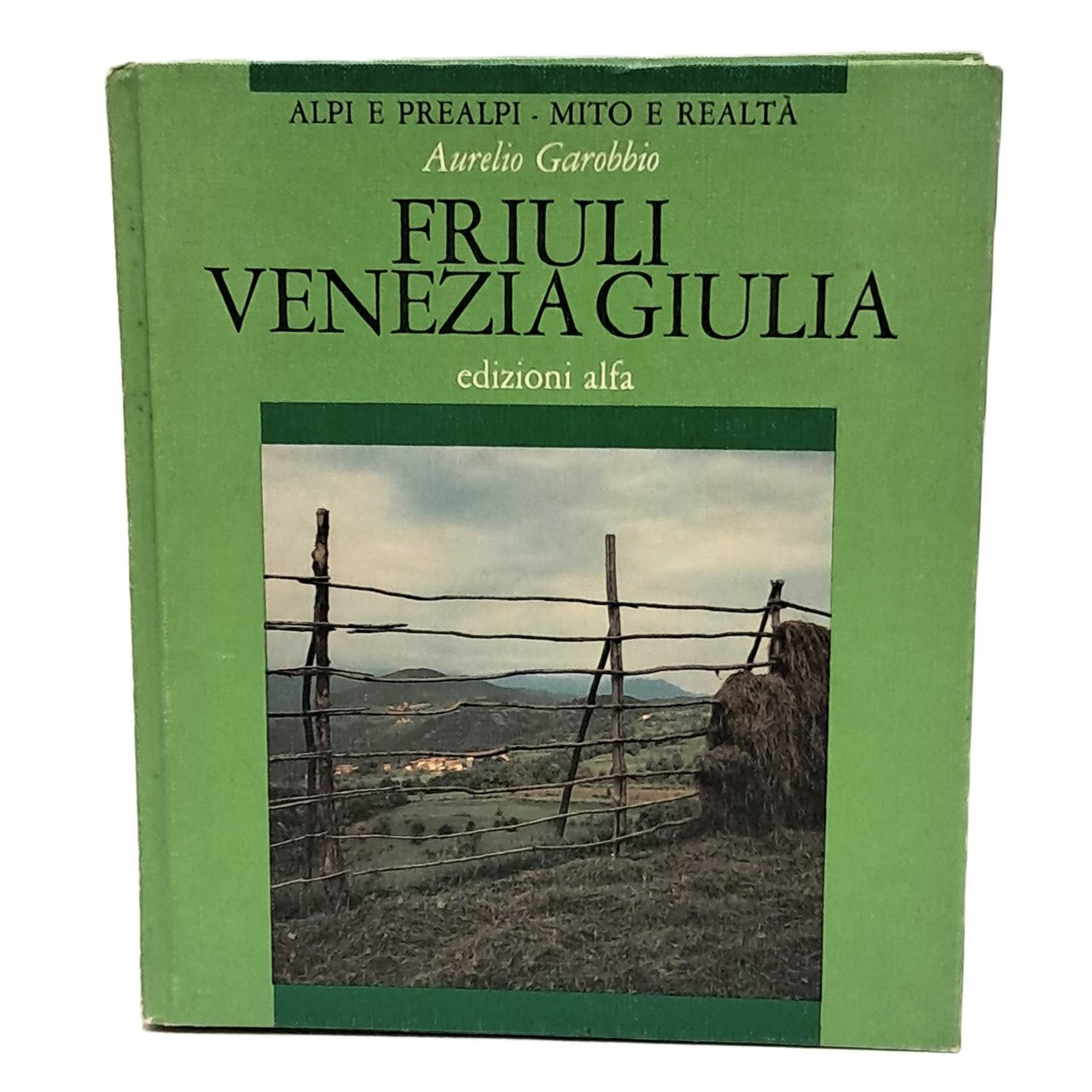 Alpi e Prealpi - Mito e realtà: Friuli Venezia Giulia