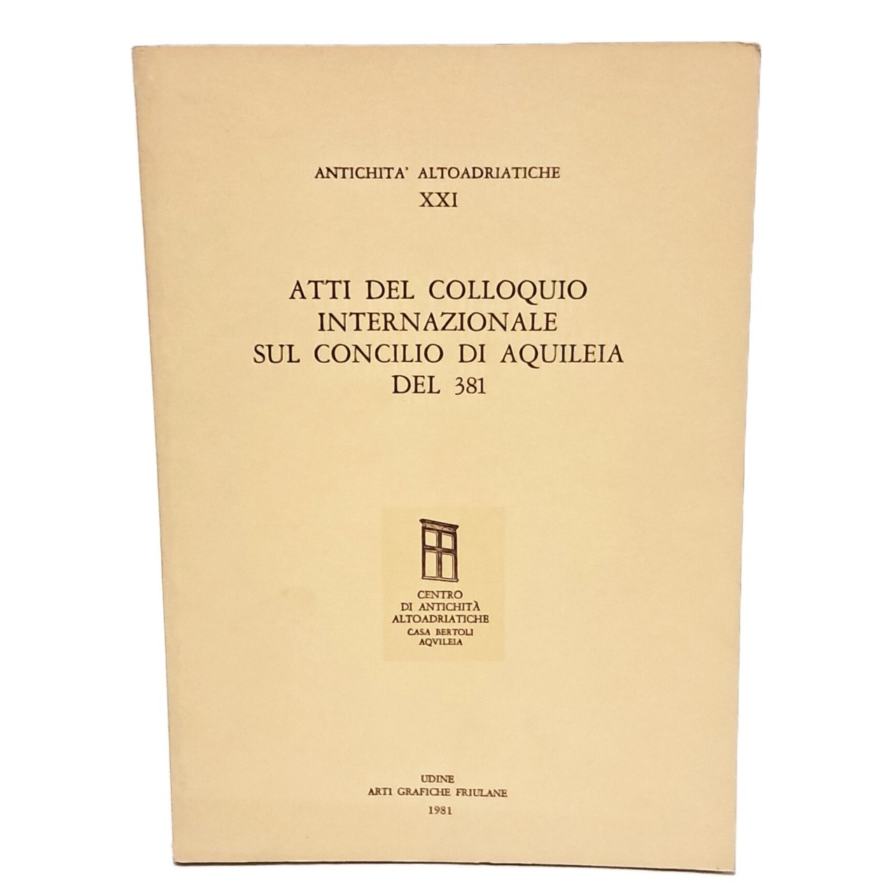Atti del colloquio internazionale sul concilio di Aquileia del 381