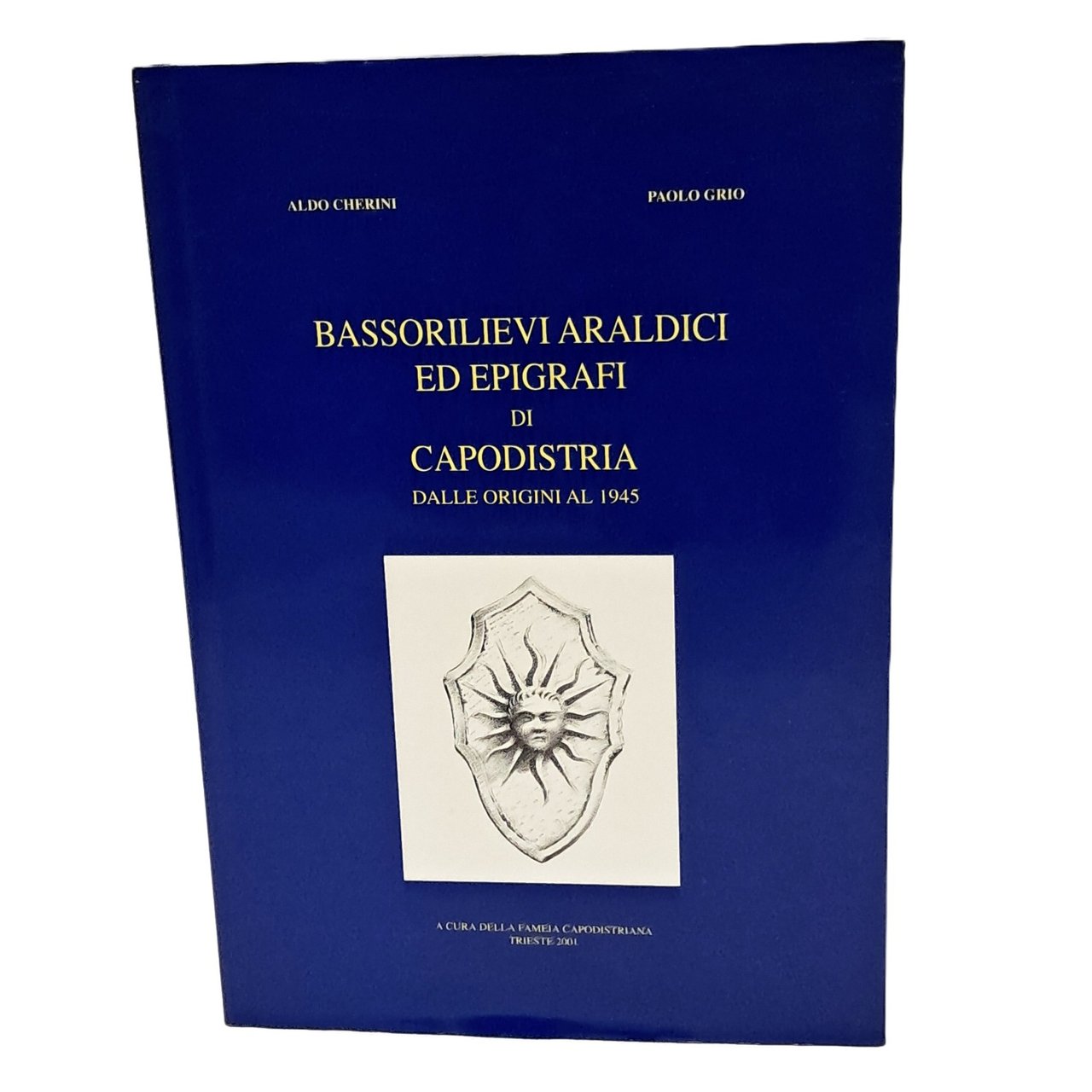 Bassorilievi araldici ed epigrafi di Capodistria dalle origini al 1945