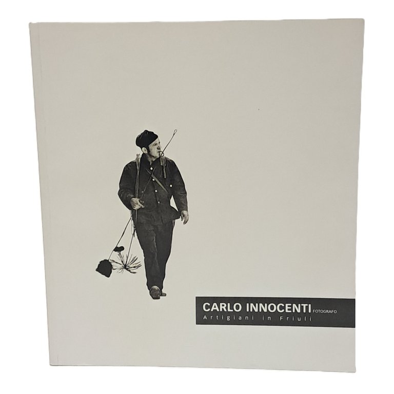 Carlo Innocenti fotografo. Artigiani in Friuli
