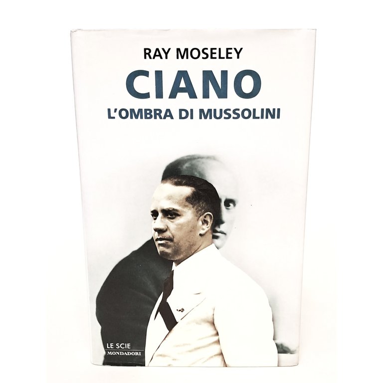 Ciano l'ombra di Mussolini
