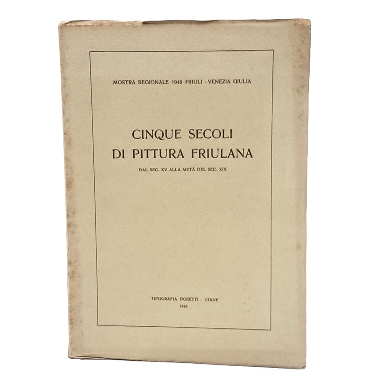 Cinque secoli di pittura friulana dal sec XV alla metà …