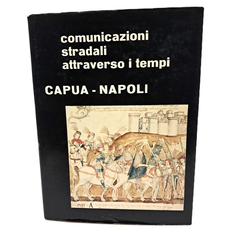 Comunicazioni stradali attraverso i tempi Capua-Napoli