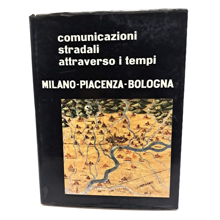 Comunicazioni stradali attraverso i tempi Milano-Piacenza-Bologna