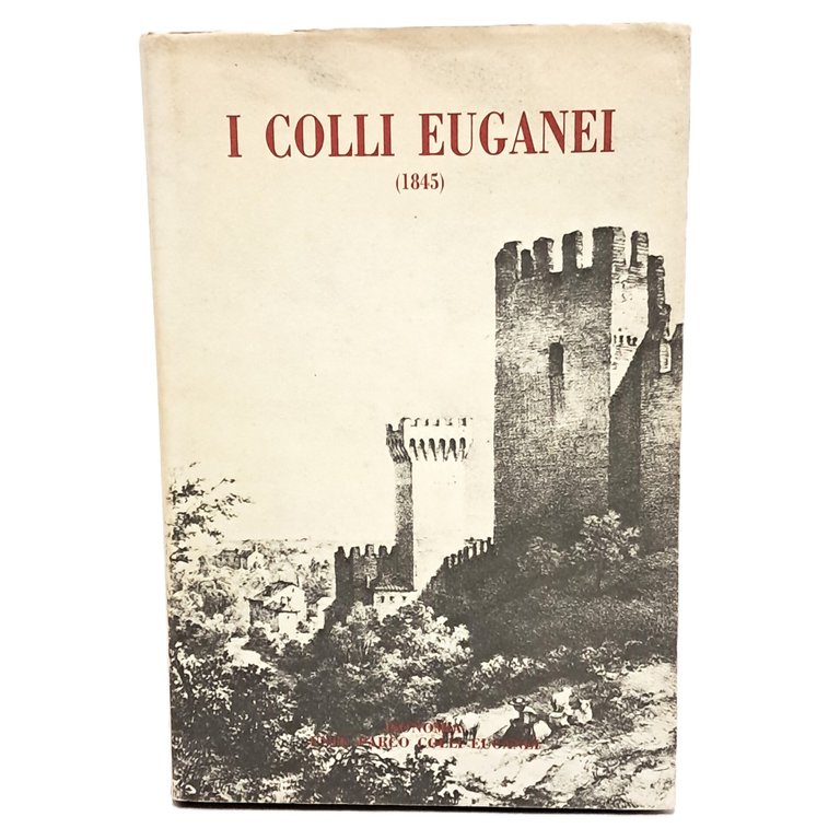 I colli euganei illustrazioni storico-artistiche con appendice di notizie statistiche …