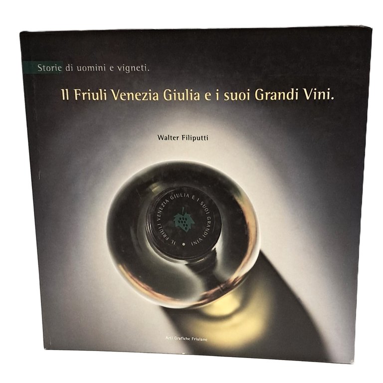 Il Friuli-Venezia Giulia e i suoi grandi vini. Storie di …