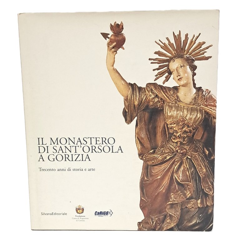 Il monastero di Sant'Orsola a Gorizia. Trecento anni di storia …
