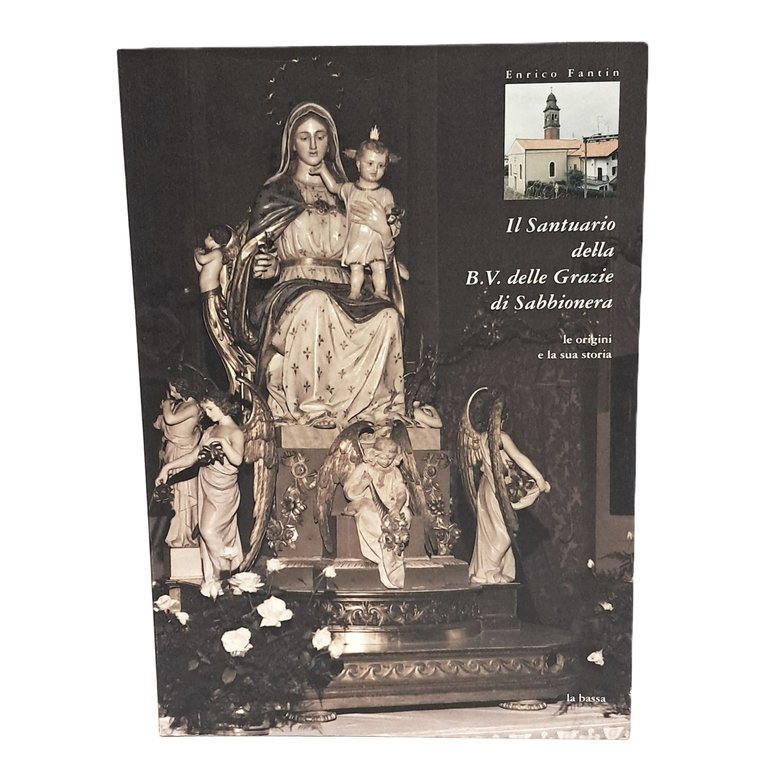Il Santuario della B. V. delle Grazie di Sabbionera le …