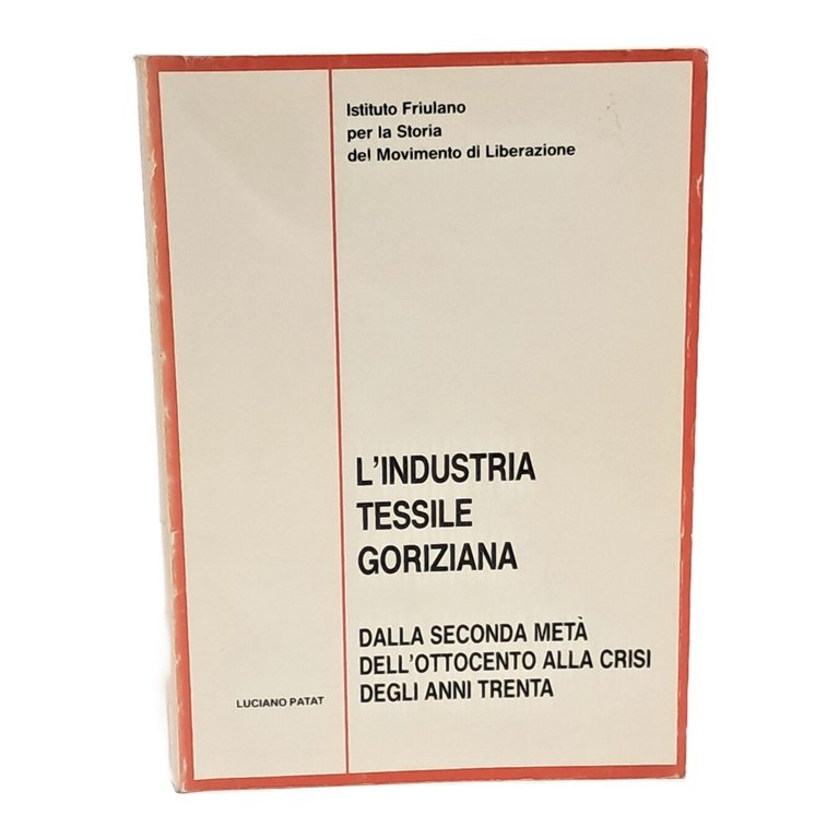L'industria tessile goriziana. Dalla seconda metà dell'800 alla crisi degli …