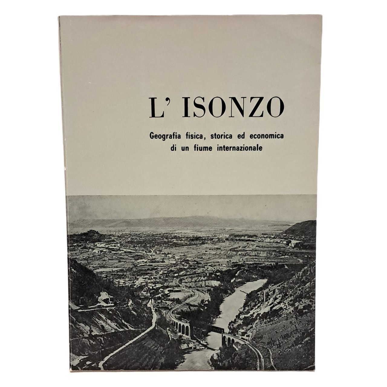 L'Isonzo. Geografia fisica, storica ed economica di un fiume internazionale