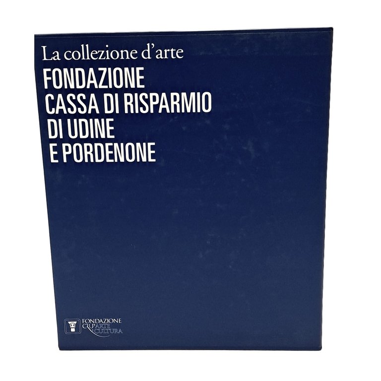 La collezione d'arte della Cassa di Risparmio di Udine e …