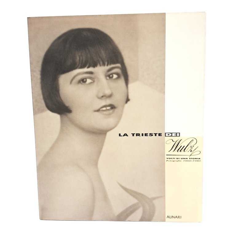La Trieste dei Wulz. Volti di una storia. Fotografie 1860-1980