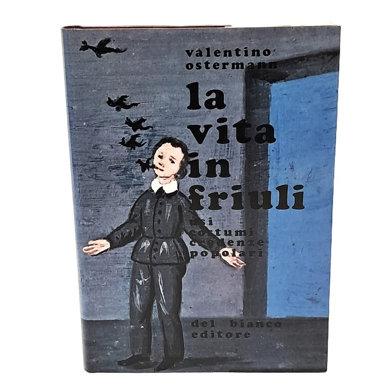 La vita in Friuli I-II. Usi, costumi, credenze popolari