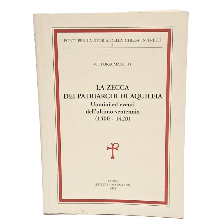 La zecca dei patriarchi di Aquileia. Uomini ed eventi nell'ultimo …