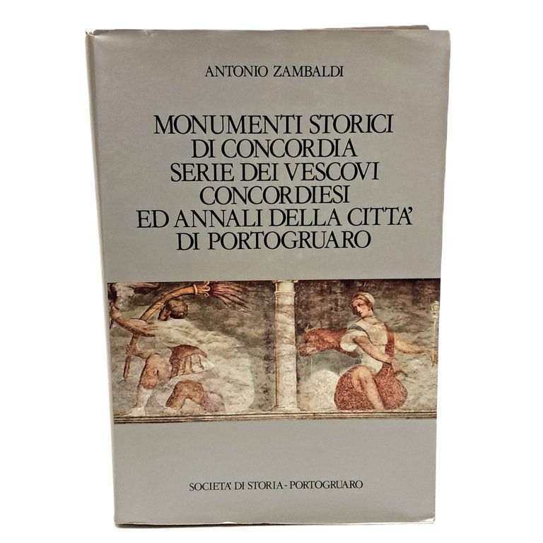Monumenti storici di Concordia serie dei vescovi concordesi ed annali …