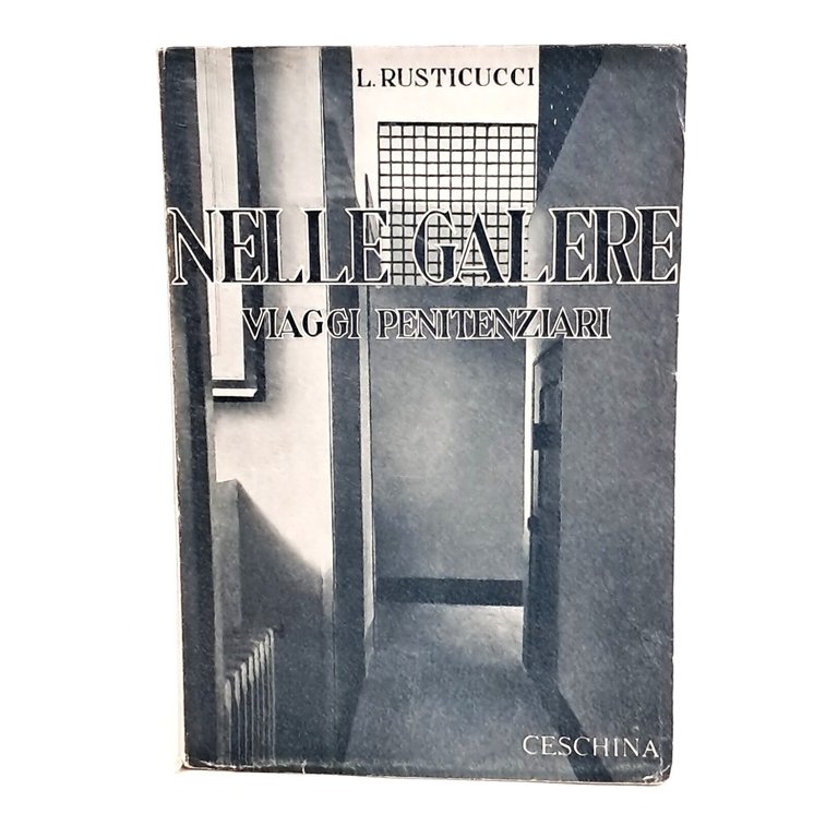 Nelle galere (l'uomo e la legge). Viaggi penitenziari