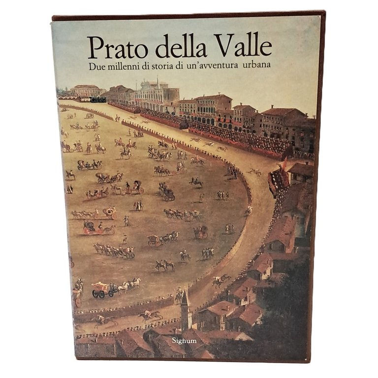Prato della Valle. Due millenni di storia di un'avventura urbana