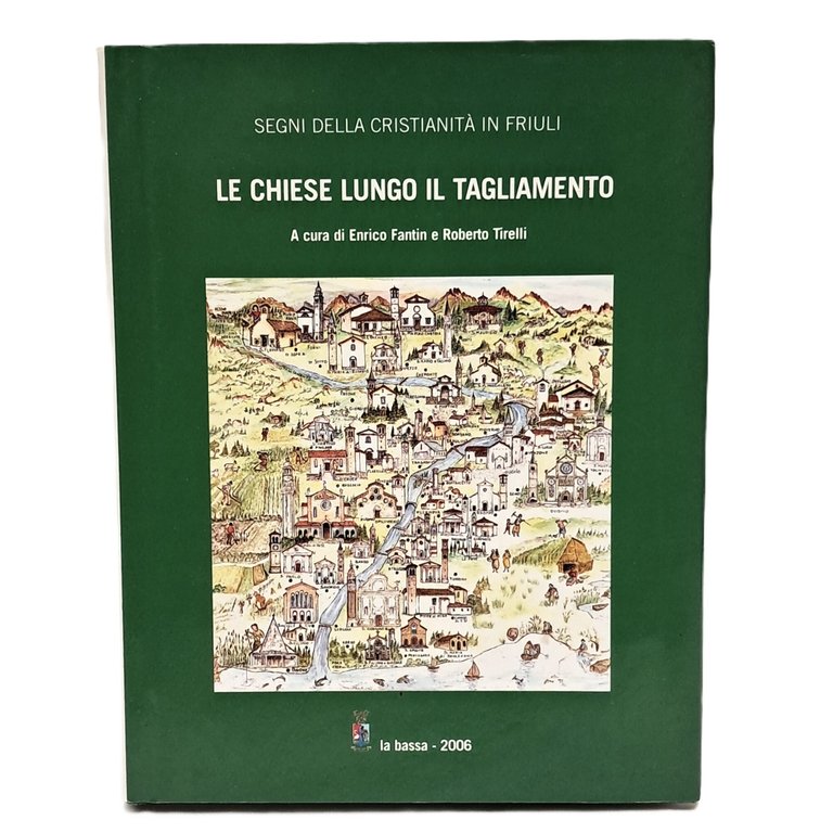 Segni della cristianità in Friuli. Le chiese lungo il Tagliamento
