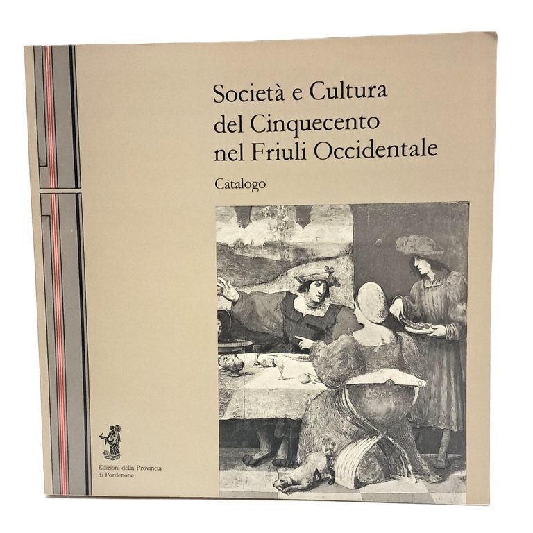 Società e cultura del Cinquecento nel Friuli Occidentale. Catalogo