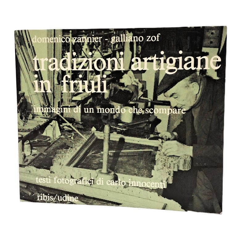 Tradizioni artigiane in Friuli. Immagini di un mondo che scompare