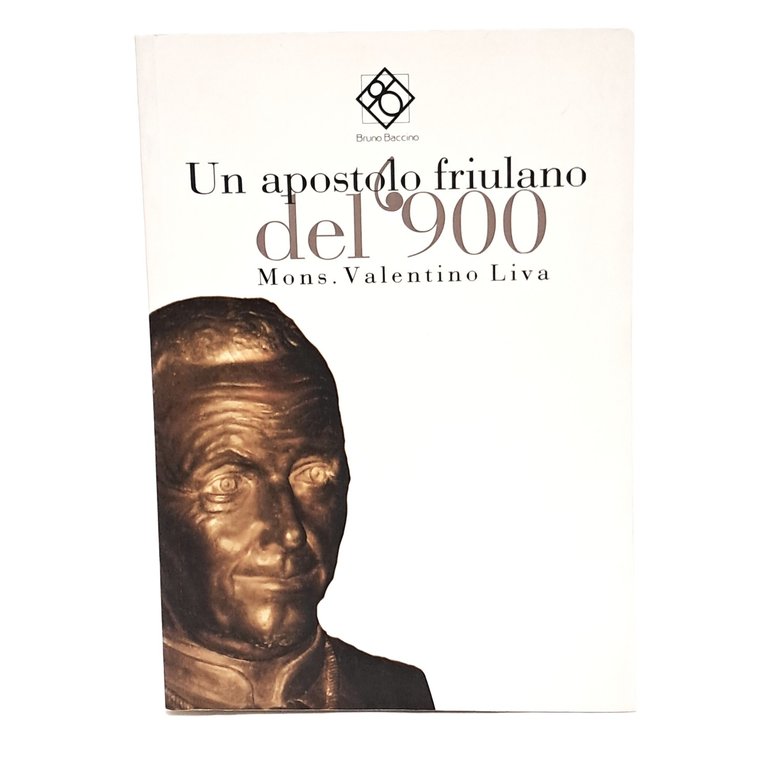 Un apostolo friulano del '900. Mons. Valentino Liva
