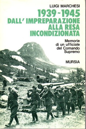 1939-1945 dall'impreparazione alla resa incondizionata , memorie di un ufficiale …