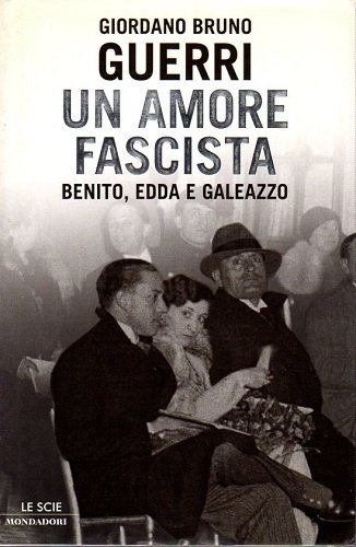 Un amore fascista Benito Edda e Galeazzo