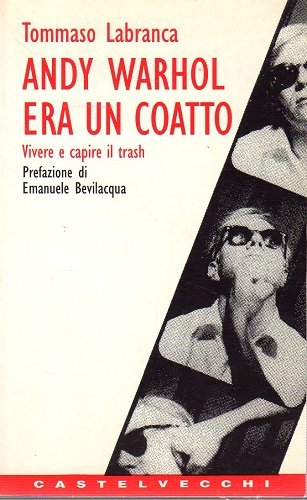Andy Warhol era un coatto vivere e capire il trash