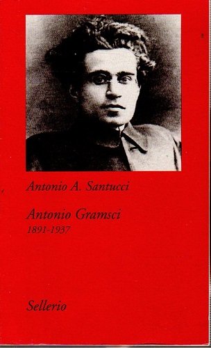 Antonio Gramsci 1891 - 1937