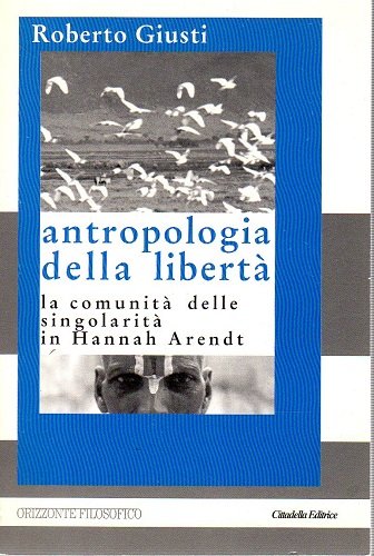 Antropologia della libertà. La comunità delle singolarità in Hannah Arendt