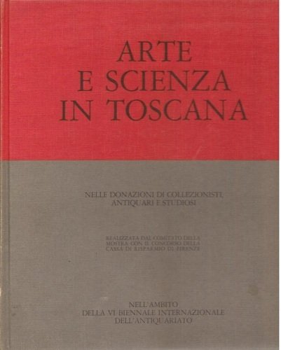 ARTE E SCIENZA IN TOSCANA nelle donazioni di collezionisti, antiquari …