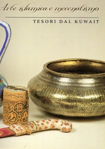 Arte islamica e mecenatismo tesori del Kuwait (mostra Firenze) collezione …