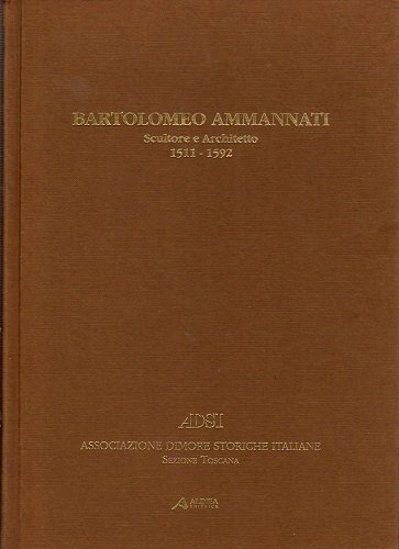 Bartolomeo Ammannati scultore e architetto 1511-1592
