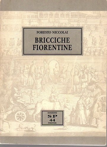 Bricciche fiorentine tradizioni e giuochi memorie e curiosità