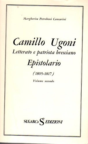 Camillo Ugoni letterato e patriota bresciano epistolario 1805 1817 volume …