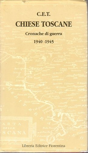 Chiese toscane. Cronache di guerra 1940 1945