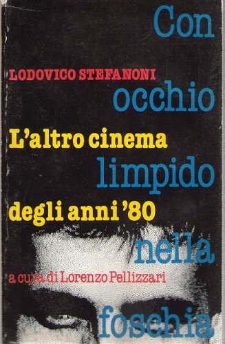 CON OCCHIO LIMPIDO E NELLA FOSCHIA L'ALTRO CINEMA DEGLI ANNI …