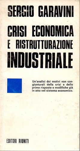 Crisi economica e ristrutturazione industriale un'analisi dei motivi non congiunturali …