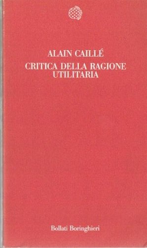 CRITICA DELLA RAGIONE UTILITARIA. Manifesto del Movimento antiutilitarista nelle scienze …