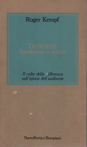 Dandies Baudelaire e amici il culto della differenza nell'epoca dell'uniforme