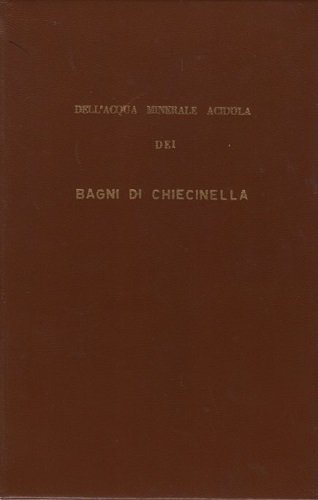Dell'acqua minerale acidola dei Bagni di Chiecinella, illustrazione e analisi …