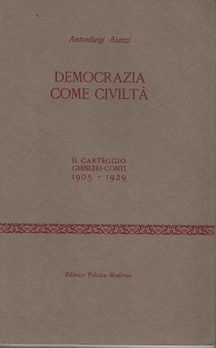 Democrazia come civiltà il carteggio Ghisleri Conti 1905 1929