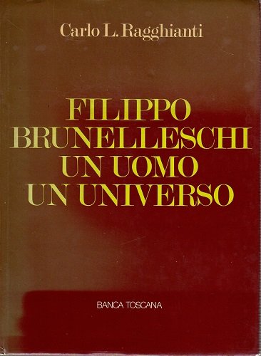 FILIPPO BRUNELLESCHI. UN UOMO UN UNIVERSO