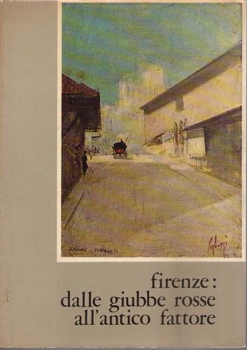 Firenze dalle giubbe rosse all'antico fattore